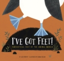 Image for I&#39;ve got feet!  : fantastical feet of the animal world