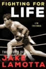 Image for Fighting for life  : the story of Jake Lamotta
