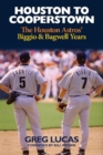 Image for Houston to Cooperstown : The Houston Astros Biggio &amp; Bagwell Years