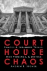 Image for Courthouse Chaos : Famous &amp; Infamous Trials, Mob Violence, &amp; Justice