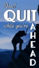 Image for Don&#39;t Quit While You&#39;re Ahead