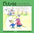 Image for Charlie, the Crocodile who Couldn&#39;t Catch a Cold