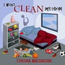 Image for I Won&#39;t Clean My Room