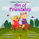 Image for Art of Friendship (Jellibean Adventures Book 4)