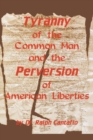 Image for Tyranny of the Common Man and the Perversion of American Liberties