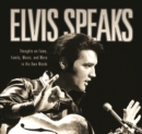Image for Elvis Speaks : Thoughts on Fame, Family, Music, and More in His Own Words