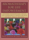 Image for Aromatherapy for Life Empowerment : Using Essential Oils to Enhance Body, Mind, Spirit Well-Being