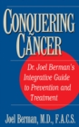 Image for Conquering Cancer : Dr. Joel Berman&#39;s Integrative Guide to Prevention and Treatment