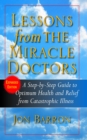 Image for Lessons from the Miracle Doctors : A Step-By-Step Guide to Optimum Health and Relief from Catastrophic Illness