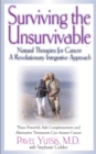 Image for Surviving the Unsurvivable : Natural Therapies for Cancer, a Revolutionary Integrative Approach