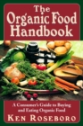 Image for The Organic Food Handbook : A Consumer&#39;s Guide to Buying and Eating Orgainc Food