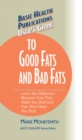 Image for User&#39;s Guide to Good Fats and Bad Fats : Learn the Difference Between Fats That Make You Well and Fats That Make You Sick