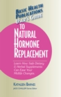 Image for User&#39;s Guide to Natural Hormone Replacement : Learn How Safe Dietary &amp; Herbal Supplements Can Ease Your Midlife Changes.