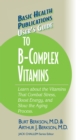 Image for User&#39;s Guide to the B-Complex Vitamins : Learn about the Vitamins That Combat Stress, Boost Energy, and Slow the Aging Process.