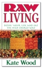 Image for Raw Living : Detox Your Life and Eat the High Energy Way