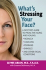 Image for What&#39;s Stressing Your Face: A Skin Doctors Guide to Healing Stress-Induced Facial Conditions