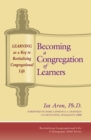 Image for Becoming a Congregation of Learners : Learning as a Key to Revitalizing Congregational Life