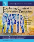 Image for Exploring Context in Information Behavior : Seeker, Situation, Surroundings, and Shared Identities