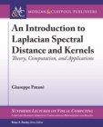 Image for Introduction to Laplacian Spectral Distances and Kernels: Theory, Computation, and Applications