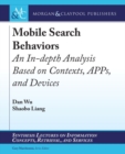 Image for Mobile Search Behaviors : An In-depth Analysis Based on Contexts, APPs, and Devices