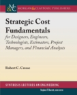 Image for Strategic Cost Fundamentals : for Designers, Engineers, Technologists, Estimators, Project Managers, and Financial Analysts