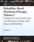 Image for Reliability-Based Mechanical Design, Volume 2: Component Under Cyclic Load and Dimension Design With Required Reliability
