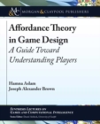 Image for Affordance Theory in Game Design : A Guide Toward Understanding Players