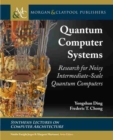 Image for Quantum computer systems  : research for noisy intermediate-scale quantum computers