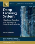 Image for Deep Learning Systems : Algorithms, Compilers, and Processors for Large-Scale Production