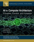 Image for AI for Computer Architecture : Principles, Practice, and Prospects