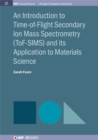 Image for An Introduction to Time-of-Flight Secondary Ion Mass Spectrometry (ToF-SIMS) and its Application to Materials Science