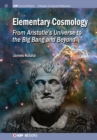 Image for Elementary cosmology: from Aristotle&#39;s universe to the Big Bang and beyond