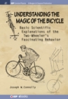 Image for Understanding the Magic of the Bicycle: Basic scientific explanations to the two-wheeler&#39;s mysterious and fascinating behavior