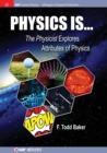 Image for Physics is..  : the physicist explores attributes of physics