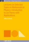 Image for Lectures on Selected Topics in Mathematical Physics: Introduction to Lie Theory With Applications