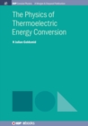 Image for The Physics of Thermoelectric Energy Conversion