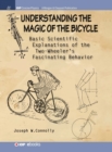 Image for Understanding the Magic of the Bicycle : Basic Scientific Explanations to the Two-Wheeler&#39;s Mysterious and Fascinating Behavior