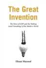 Image for The great invention: the story of GDP and the making (and unmaking) of the modern world