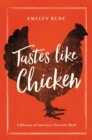 Image for Tastes like chicken: a history of America&#39;s favorite bird