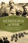 Image for Hemingway at war: Ernest Hemingway&#39;s adventures as a World War II correspondent