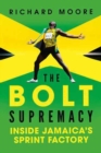 Image for The Bolt supremacy  : inside Jamaica&#39;s sprint factory