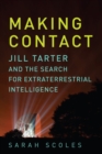 Image for Making contact  : Jill Tarter and the search for extraterrestrail intelligence