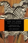 Image for How the Zebra Got Its Stripes: Darwinian Stories Told Through Evolutionary Biology