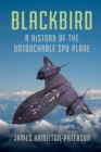 Image for Blackbird : A History of the Untouchable Spy Plane