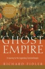 Image for Ghost Empire : A Journey to the Legendary Constantinople