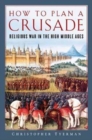 Image for How to Plan a Crusade : Religious War in the High Middle Ages