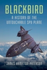 Image for Blackbird: A History of the Untouchable Spy Plane