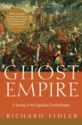 Image for Ghost Empire: A Journey to the Legendary Constantinople
