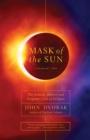 Image for Mask of the sun  : the science, history and forgotten lore of eclipses