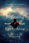 Image for The beginning of everything  : the year I lost my mind and found myself